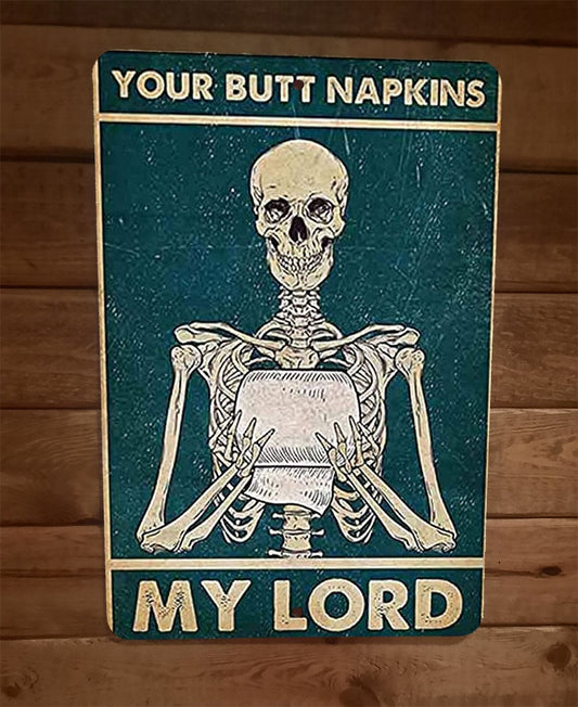 Your Butt Napkins My Lord Skeleton 8x12 Metal Wall Sign Bathroom Poster