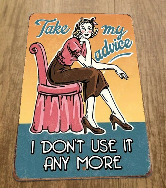 Take My Advice I Dont Use it Anymore 8x12 Metal Wall Vintage Misc Poster Sign