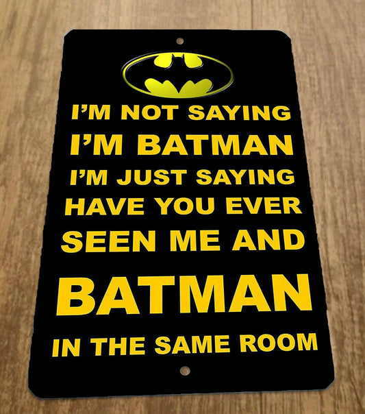 Im Not Saying Im Batman Funny Quote 8x12 Metal Wall Sign Misc Poster Comics