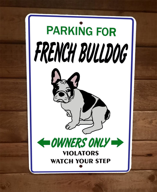 Parking for French Bulldog Owners Only 8x12 Metal Wall Animal Sign