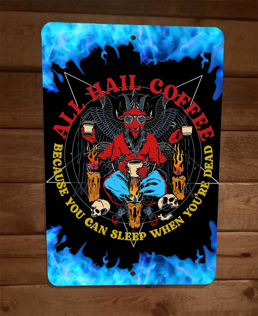 All Hail Coffee You Can Sleep When Youre Dead Devil Demon 8x12 Metal Wall Poster