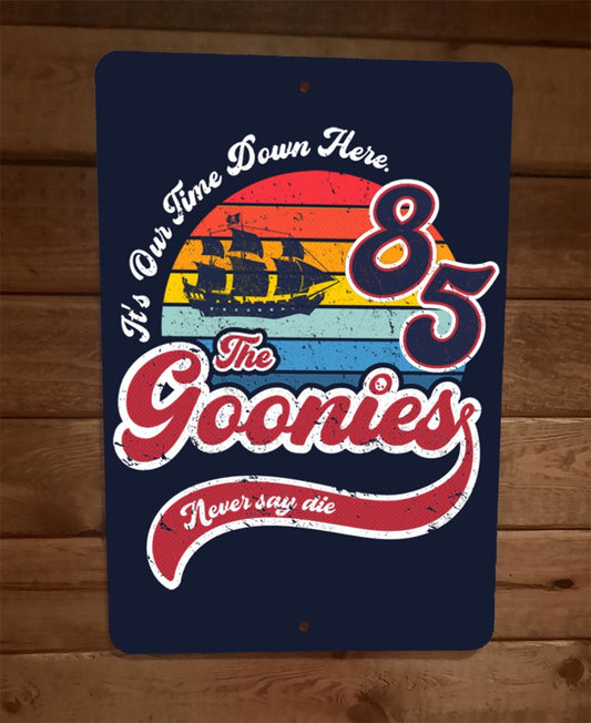 Its Our Time Down Here Goonies Never Say Die 8x12 Metal Wall Sign