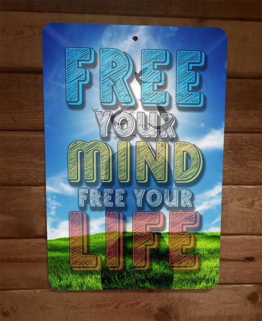 Free Your Mind Free Your Life Phrase Quote 8x12 Metal Wall Sign