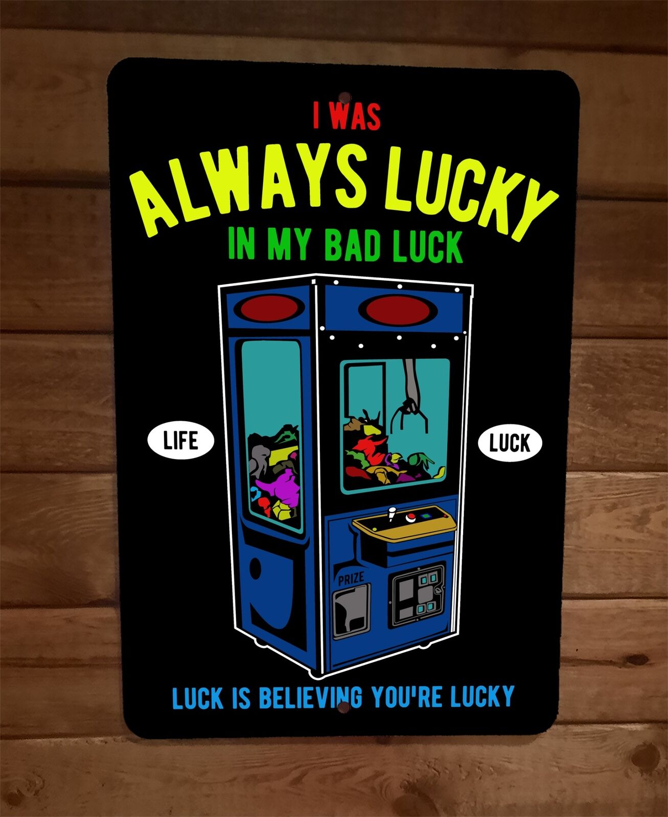 I Was Always Lucky in My Bad Luck 8x12 Metal Wall Sign