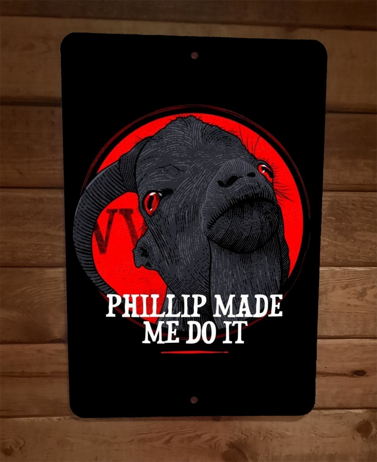Phillip Made Me Do It 8x12 Metal Wall Sign