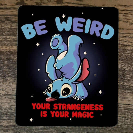 Mouse Pad Be Weird Your Strangeness is Your Magic Stitch