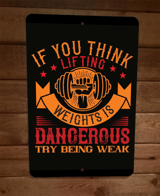 If You Think Lifting Weights is Dangerous Exercise Motivation 8x12 Wall Sign