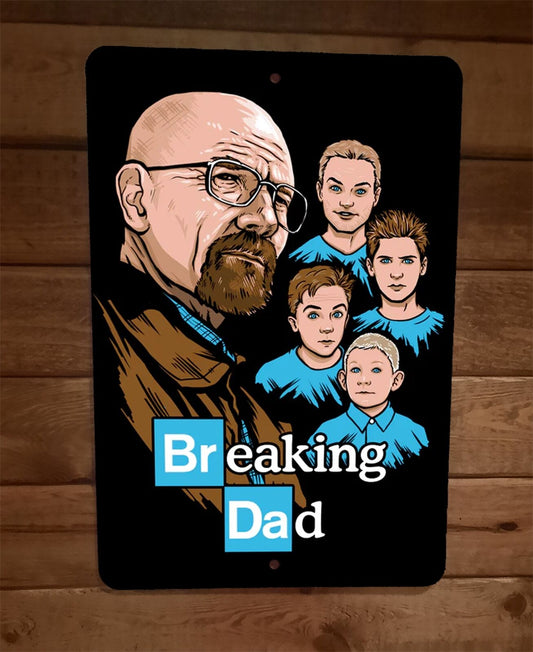 Breaking Dad Bad TV Show Parody 8x12 Metal Wall Sign
