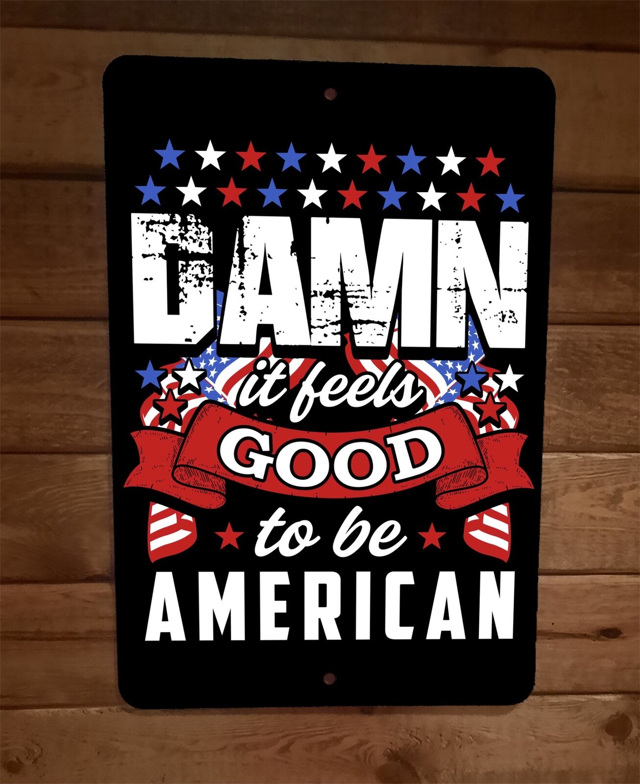 Damn it Feels Good to be American USA Military Freedom 8x12 Metal Wall Sign