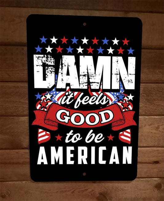 Damn it Feels Good to be American USA Military Freedom 8x12 Metal Wall Sign