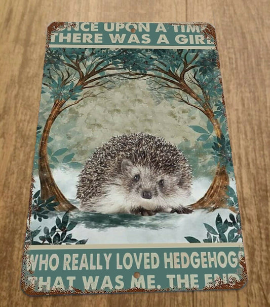 There Was a Girl Who Really Loved Hedgehogs 8x12 Metal Wall Sign