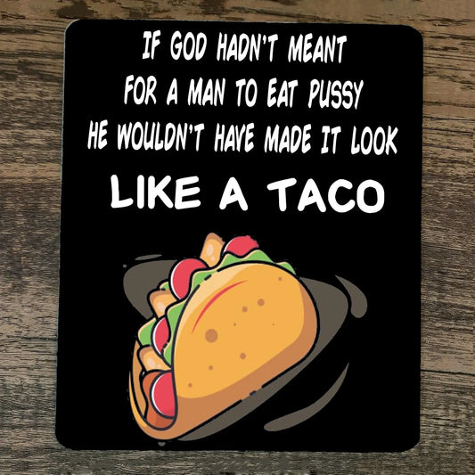 Mouse Pad God Made it Look Like a Taco for Man to Eat