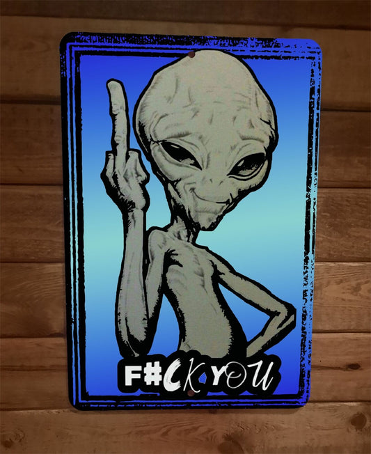 Alien Middle Finger Fuck You 8x12 Metal Wall Fantasy Sign