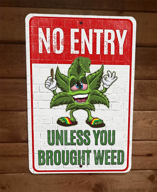 No Entry Unless You Brought Weed 420 Mary Jane 8x12 Metal Wall Sign