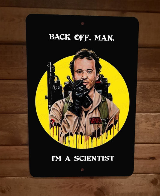 Back off Man Im a Scientist 8x12 Metal Wall Sign Ghostbusters Peter Venkman