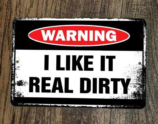 Warning I Like it Real Dirty 8x12 Metal Wall Sign Poster