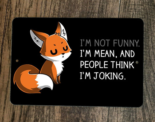 Im Not Funny Im Mean People Think Im Joking Fox 8x12 Metal Wall Sign Poster