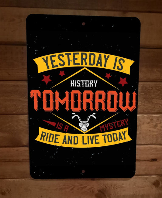 Yesterday Is History Ride and Live Today 8x12 Metal Wall Motorcycle Biker Sign