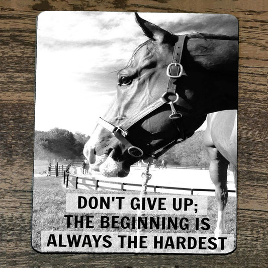 Mouse Pad Dont Give Up The Beginning is Always the Hardest Horse