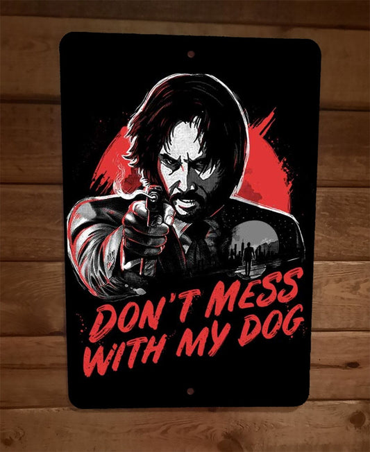 Dont Mess With My Dog 8x12 Metal Wall Sign Poster John Wick