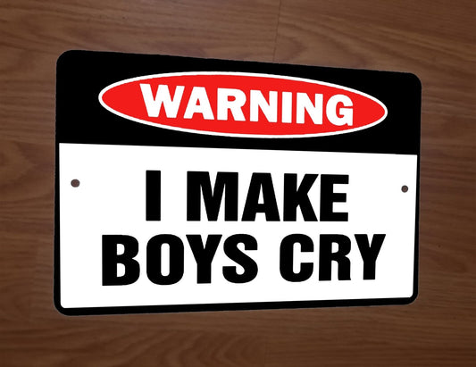 Warning I Make Boys Cry 8x12 Metal Wall Sign Poster