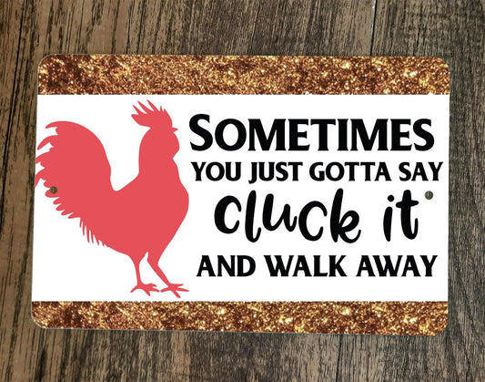 Just Say Cluck It and Walk Away 8x12 Metal Wall Sign Animal Chicken Poster