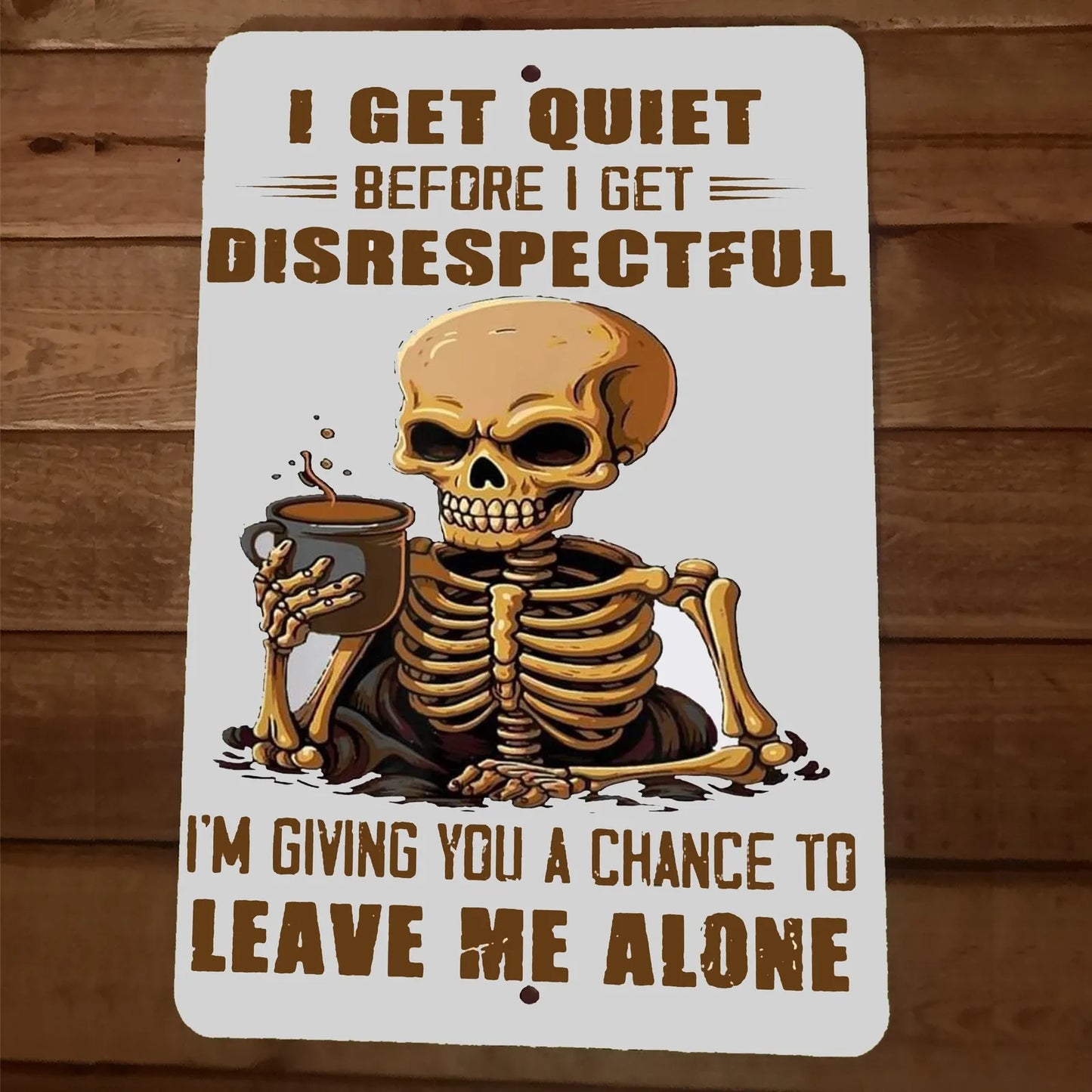 I Get Quiet Before I Get Disrespectful Skeleton 8x12 Metal Wall Sign