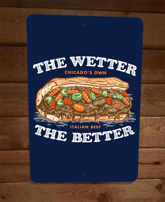 Chicagos Own Italian Beef The Wetter the Better 8x12 Metal Wall Sign