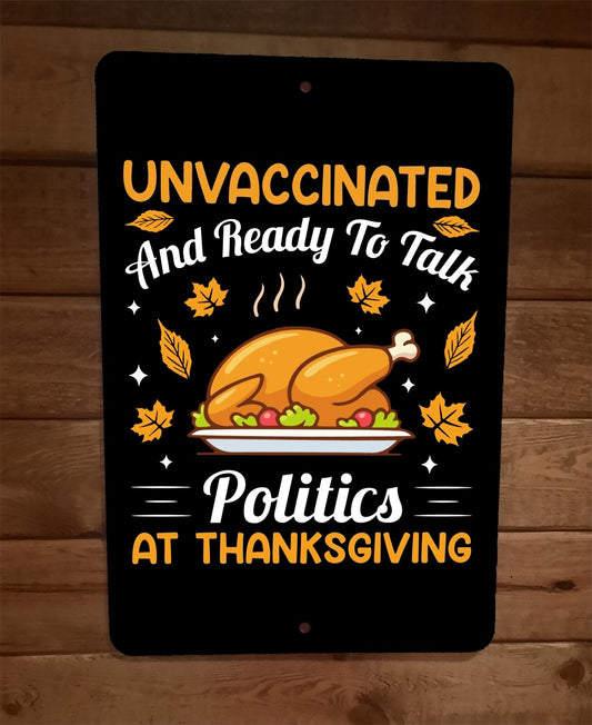 Unvaccinated and Ready To Talk Politics Thanksgiving 8x12 Metal Wall Sign Poster