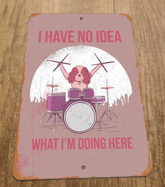 I Have No Idea What Im Doing Here Dog Playing Drums 8x12 Metal Wall Animal Sign