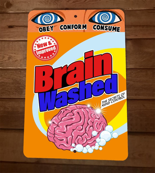 New and Improved Brain Wash Obey Conform Consume 8x12 Metal Wall Sign