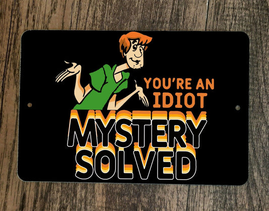 Youre an Idiot Mystery Solved Shaggy Scooby 8x12 Metal Wall Sign