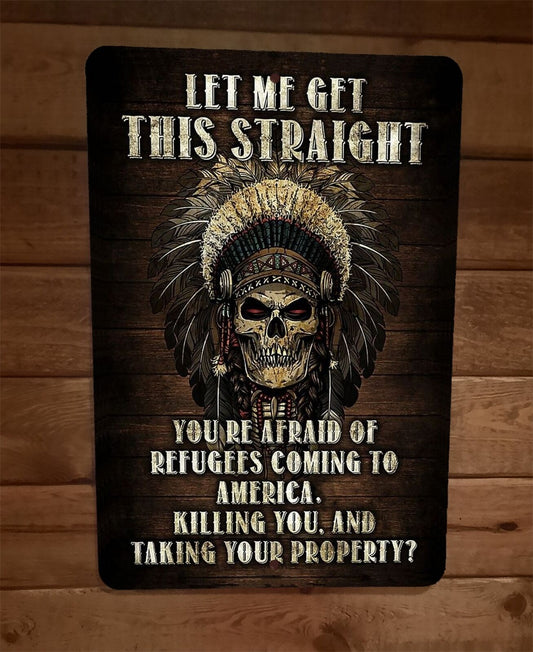 Let Me Get This Straight 8x12 Metal Wall Sign Poster Afraid of Refugees