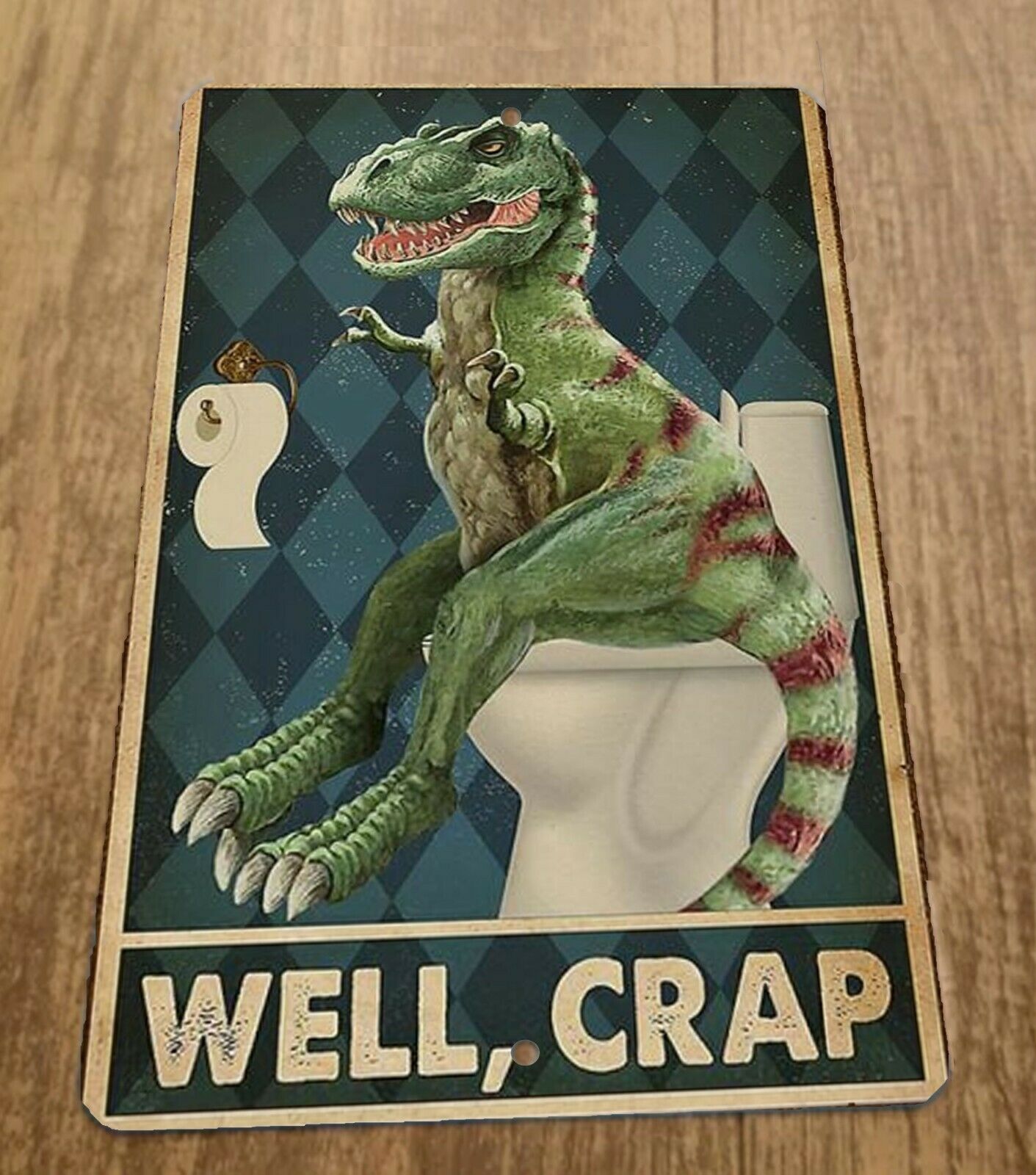 Well Crap T Rex Dinosaur 8x12 Metal Wall Sign Bathroom Funny