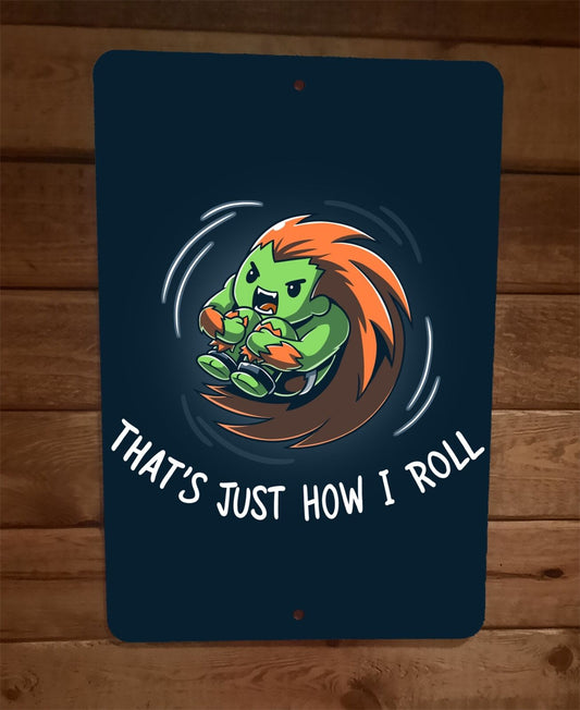 Thats Just How I Roll Video Game Blanka Street Fighter 8x12 Metal Wall Sign