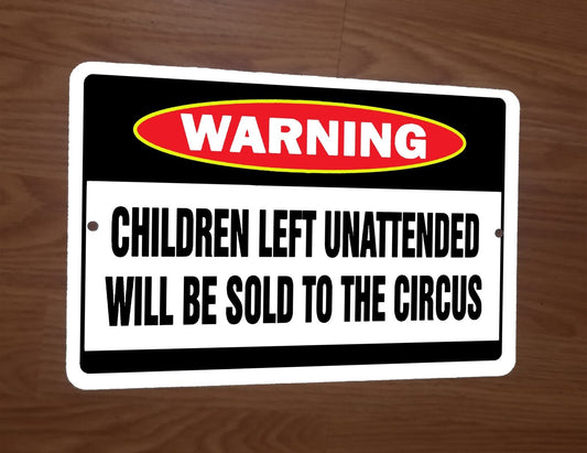 Warning Children Left Unattended Will Be Sold to Circus 8x12 Metal Wall Sign