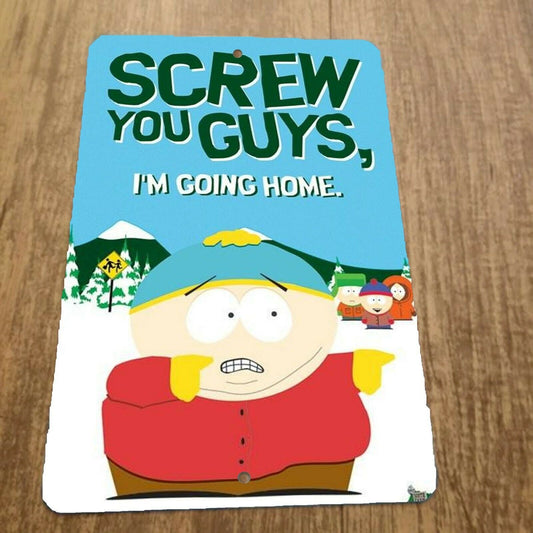 Eric Cartman Screw You Guys Im Going Home South Park 8x12 Metal Wall Sign Comedy Cartoon TV Show Movie