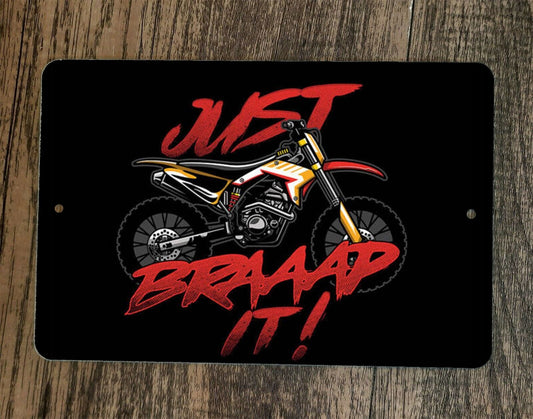 Just Braaap It Motocross Motor Cycle Dirt Bike 8x12 Metal Wall Sign