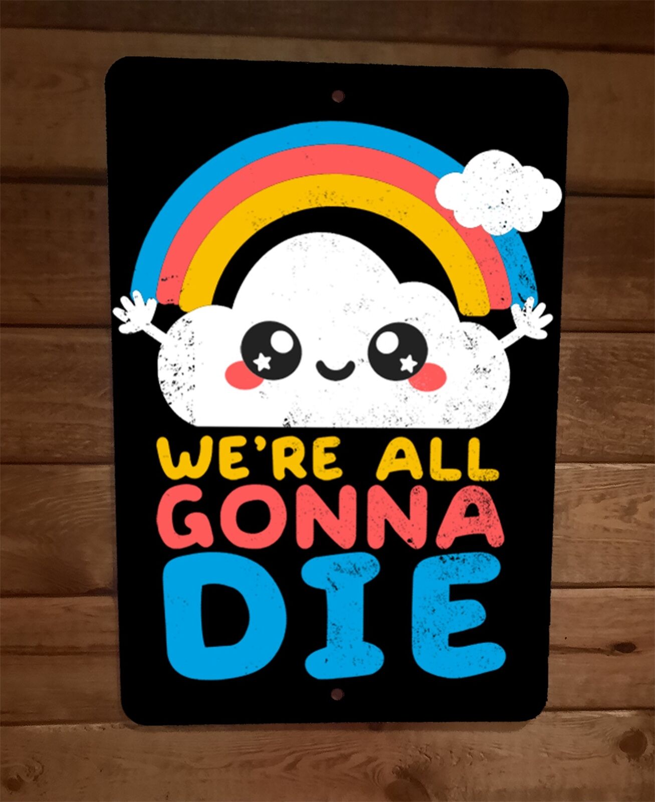 Were All Gonna Die Rainbow and Clouds 8x12 Metal Wall Sign