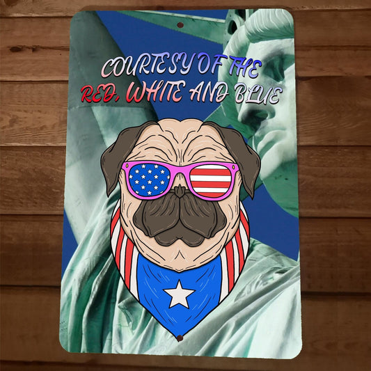 Courtesy of the Red White and Blue Pug 8x12 Metal Wall Sign Poster July 4th