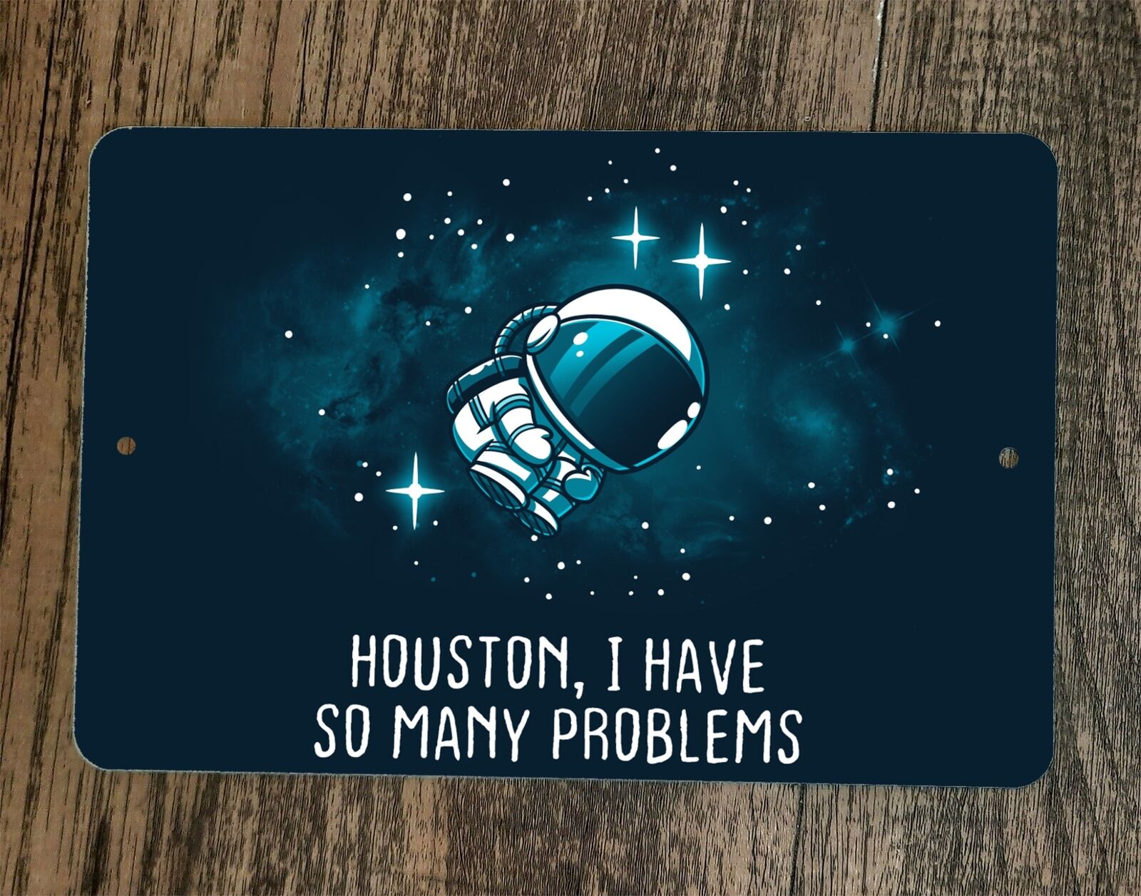 Houston I Have So Many Problems 8x12 Metal Wall Sign Poster – Sign Junky