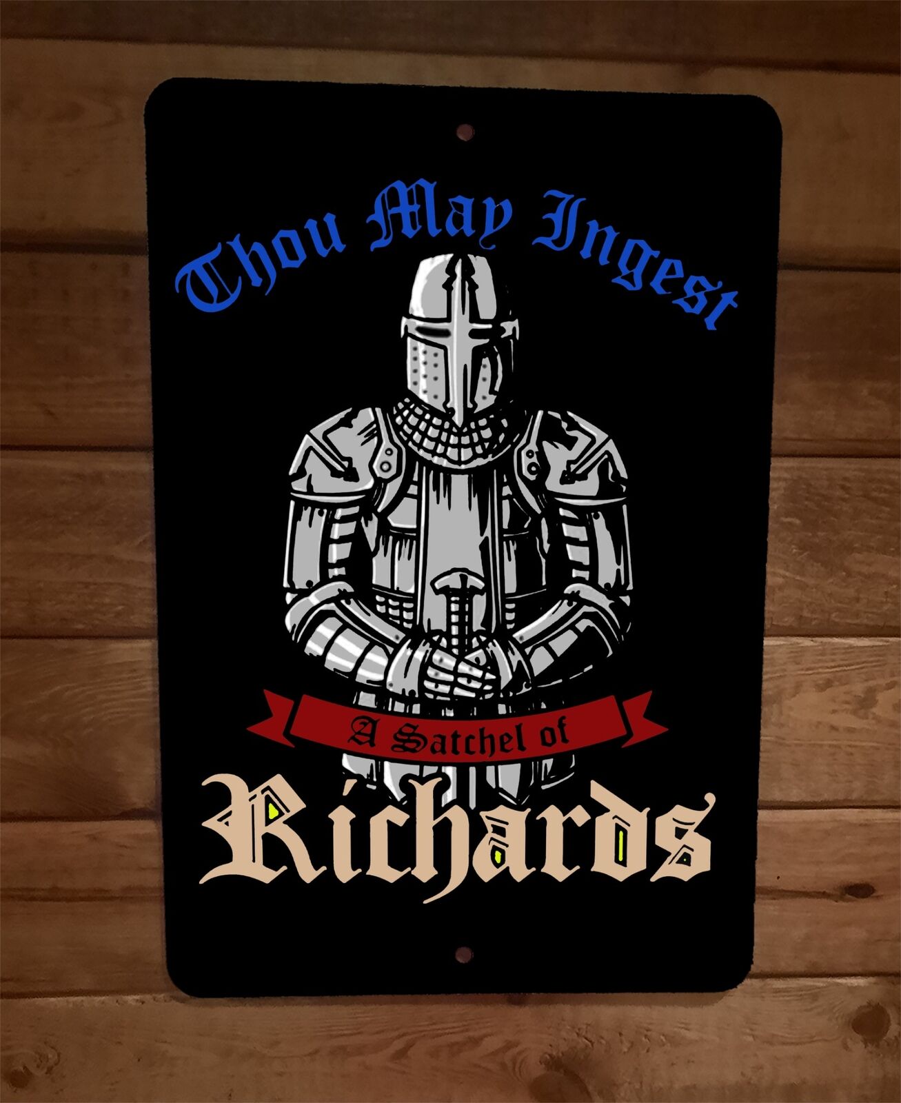 Thou May Ingest a Satchel of Richards Knight in Armor 8x12 Metal Wall Sign