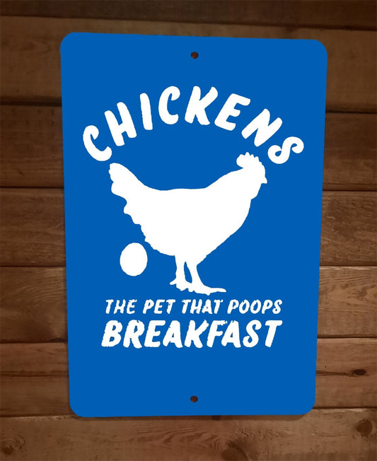 Chickens The Pet That Poops Breakfast 8x12 Metal Wall Sign