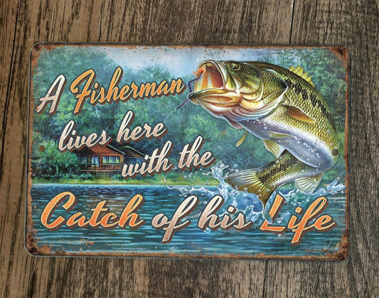 A Fisherman With the Catch of His Life Lives Here 8x12 Metal Wall Sign Poster