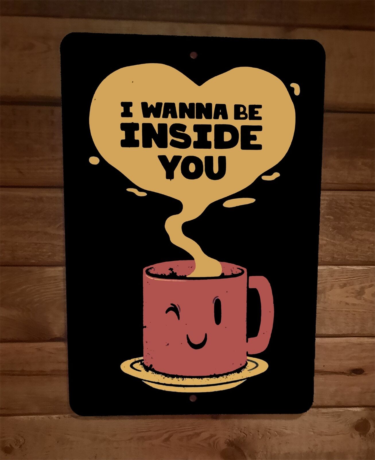 I Wanna Be Inside You Coffee Mug Winking 8x12 Metal Wall Sign Poster ...