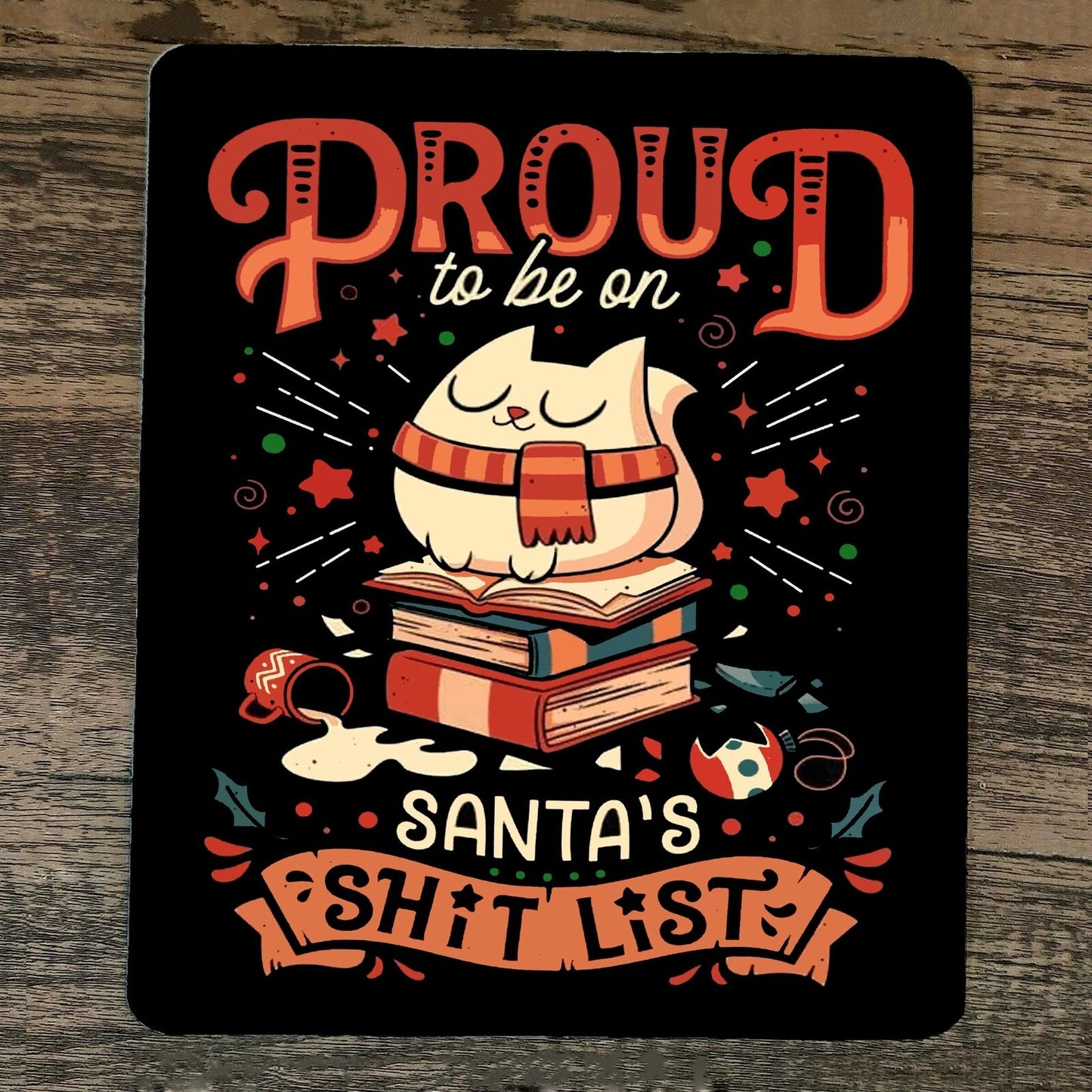 Mouse Pad Proud to be on Santas Sh*t List Xmas Christmas