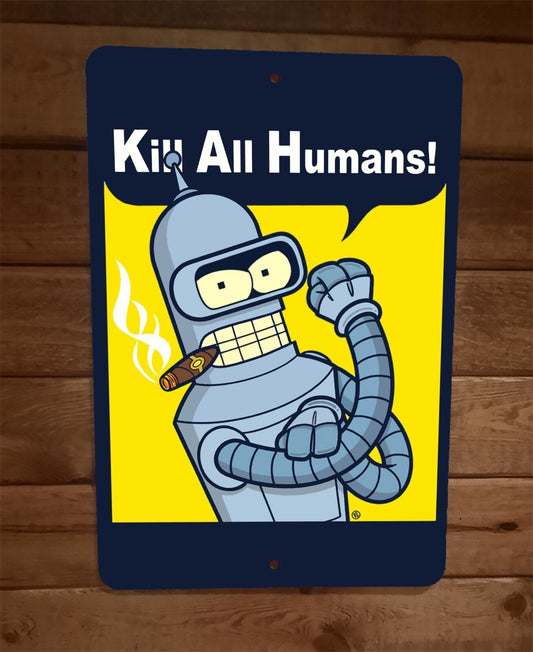 Kill All Humans 8x12 Metal Wall Sign Poster Futurama