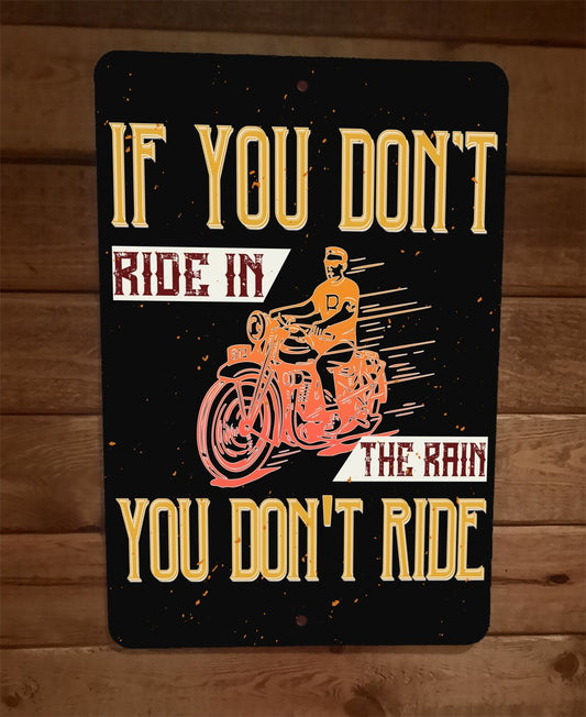 If You Dont Ride in the Rain Motorcycle 8x12 Metal Wall Sign Garage Poster