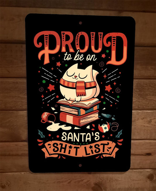 Proud to be on Santas Shit List Cat Christmas Xmas 8x12 Metal Wall Sign Poster