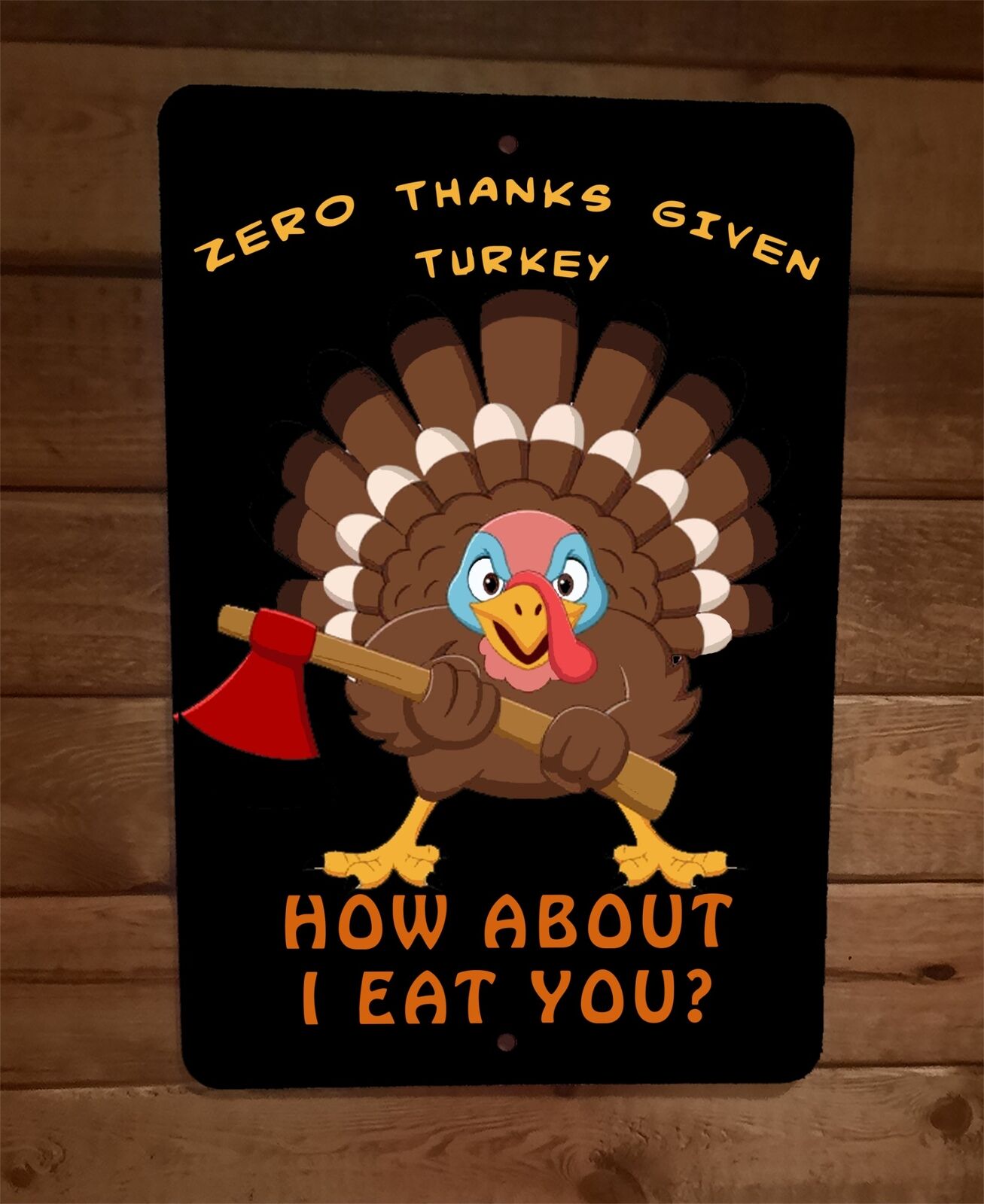 Zero Thanks Given Turkey How About I Eat You Thanksgiving 8x12 Metal W ...